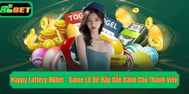 Happy Lottery 86bet – Game Lô Đề Hấp Dẫn Dành Cho Thành Viên