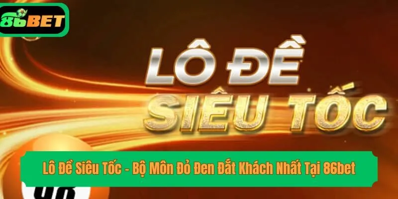 Lô Đề Siêu Tốc – Bộ Môn Đỏ Đen Đắt Khách Nhất Tại 86bet