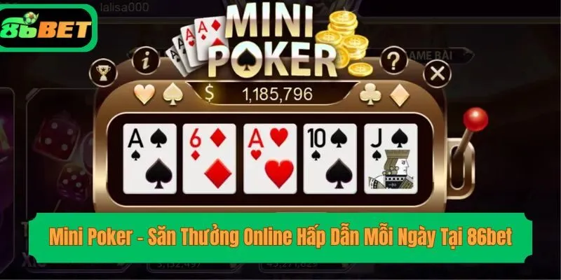 Mini Poker – Săn Thưởng Online Hấp Dẫn Mỗi Ngày Tại 86bet